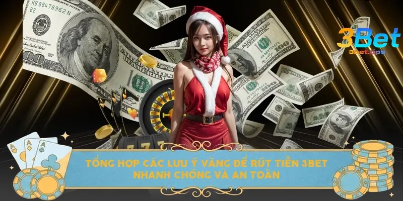 Tổng hợp các lưu ý vàng để rút tiền 3BET nhanh chóng và an toàn